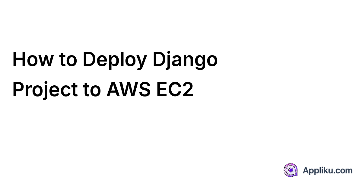 Deploy Django on AWS EC2 (2026) – Complete Setup Guide with Appliku