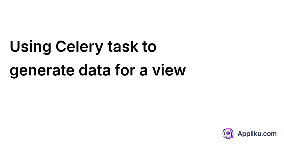 Using Celery task to generate data for a view